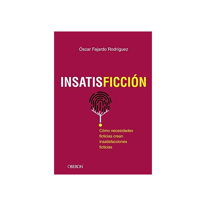 INSATISFICCIÓN Cómo necesidades ficticias crean insatisfacciones ficticias